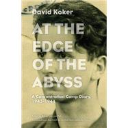 At the Edge of the Abyss : A Concentration Camp Diary, 1943-1944 9780810126367