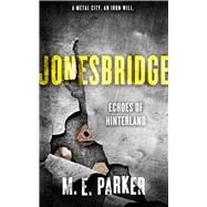 Jonesbridge: Echoes of Hinterland 9781626816367