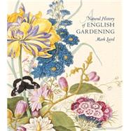 A Natural History of English Gardening 1650-1800 9780300196368