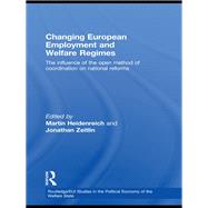 Changing European Employment and Welfare Regimes: The Influence of the Open Method of Coordination on National Reforms 9780415846370