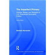 The Imperfect Primary: Oddities, Biases, and Strengths of U.S. Presidential Nomination Politics 9781138786370