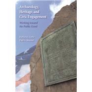 Archaeology, Heritage, and Civic Engagement: Working toward the Public Good 9781598746372