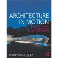 Architecture in Motion: The history and development of portable building 9780415676373