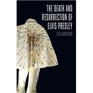 The Death and Resurrection of Elvis Presley 9781780236377