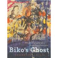 Biko's Ghost: The Iconography of Black Consciousness 9780816676378