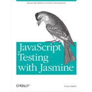 Javascript Testing With Jasmine: Javascript Behavior-driven Development 9781449356378