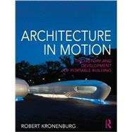 Architecture in Motion: The history and development of portable building 9780415676380