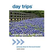 Day Trips® from Dallas & Fort Worth, 2nd Getaway Ideas for the Local Traveler 9780762786381