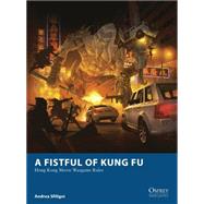 A Fistful of Kung Fu Hong Kong Movie Wargame Rules 9781782006381