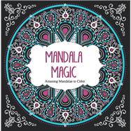 Mandala Magic: Amazing Mandalas to Color 9781438006383