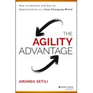 The Agility Advantage: How to Identify and Act on Opportunities in a Fast-changing World 9781118836385