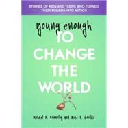Young Enough to Change the World: Stories of Kids and Teens Who Turned Their Dreams into Action 9781935826385