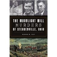 The Moonlight Mill Murders of Steubenville, Ohio 9781467146388