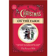 Christmas on the Farm: A Collection of Favorite Recipes, Stories, Gift Ideas, and Decorating Tips from the Farmer's Wife 9780760346389
