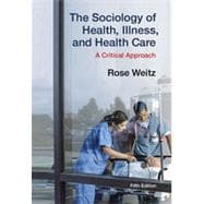 The Sociology of Health, Illness, and Health Care: A Critical Approach, 5th Edition 9781133336389