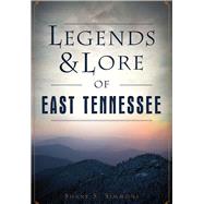 Legends and Lore of East Tennessee 9781467136389