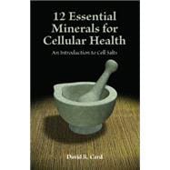 12 Essential Minerals for Cellular Health 9781935826392