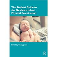 The Student Guide to the Newborn Infant Physical Examination 9781138086395
