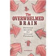The Overwhelmed Brain Personal Growth for Critical Thinkers 9781612436395