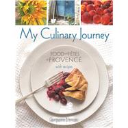 My Culinary Journey Food & Fetes of Provence with Recipes 9780997066401