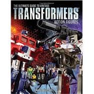 The Ultimate Guide to Vintage Transformers Action Figures 9781440246401