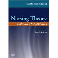 Nursing Theory : Utilization and Application 9780323056403