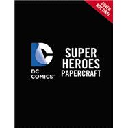 DC Super Heroes and Pets Papercraft 9780316356404