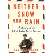 Neither Snow nor Rain A History of the United States Postal Service 9780802126405