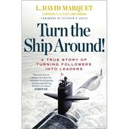 Turn the Ship Around! : A True Story of Building Leaders by Breaking the Rules 9781591846406