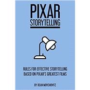 Pixar Storytelling: Rules for Effective Storytelling Based on Pixar's Greatest Films 9781717736406