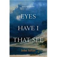 Eyes Have I That See: Selected Poems 9781612616407