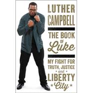 The Book of Luke: My Fight for Truth, Justice, and Liberty City 9780062336408