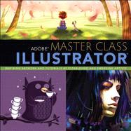 Adobe Master Class Illustrator Inspiring artwork and tutorials by established and emerging artists 9780321886408