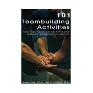 101 Teambuilding Activities: Ideas Every Coach Can Use to Enhance Teamwork, Communication and Trust 9780975576410