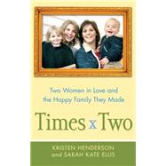 Times Two Two Women in Love and the Happy Family They Made 9781439176412