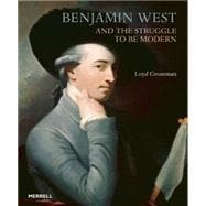 Benjamin West and the Struggle to Be Modern 9781858946412