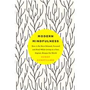 Modern Mindfulness How to Be More Relaxed, Focused, and Kind While Living in a Fast, Digital, Always-On World 9781250116413
