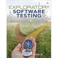 Exploratory Software Testing Tips, Tricks, Tours, and Techniques to Guide Test Design 9780321636416