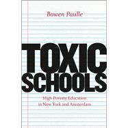 Toxic Schools: High-poverty Education in New York and Amsterdam 9780226066417