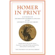 Homer in Print: Catalogue of the Bibliotheca Homerica Langiana at the University of Chicago Library 9780943056418