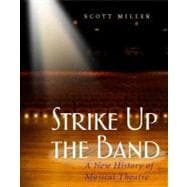 Strike up the Band : A New History of Musical Theatre 9780325006420