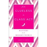 From Clueless to Class Act: Manners for the Modern Woman 9781454916420