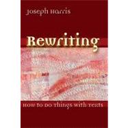 Rewriting: How to Do Things With Texts 9780874216424
