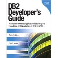 DB2 Developer's Guide A Solutions-Oriented Approach to Learning the Foundation and Capabilities of DB2 for z/OS 9780132836425