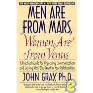 Men Are from Mars, Women Are from Venus : A Practical Guide for Improving Communication and Getting What You Want in Your Relationships