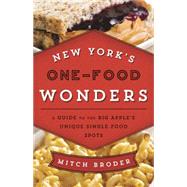 New York's One-Food Wonders A Guide to the Big Apple's Unique Single-Food Spots 9781493006427