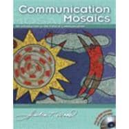 Communication Mosaics An Introduction to the Field of Communication (with CD-ROM and InfoTrac) 9780534606428