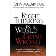 Right Thinking in a World Gone Wrong : A Biblical Response to Today's Most Controversial Issues 9780736926430