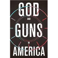 God and Guns in America 9780802876430