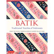 Batik, Traditional Textiles of Indonesia: From the Rudolf Smend & Donald Harper Collections 9780804846431